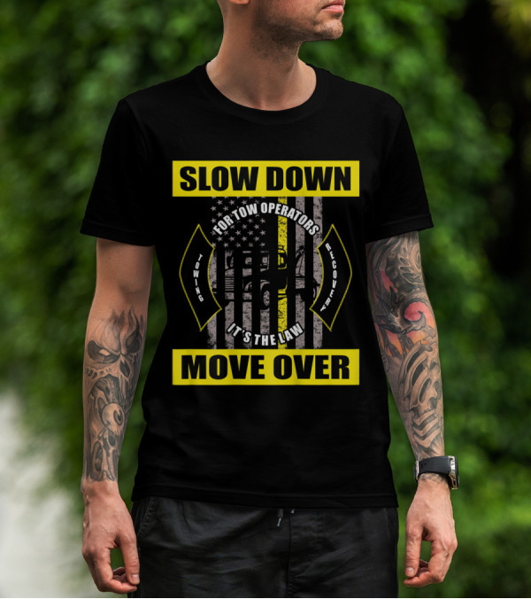 Slow Down Move Over American Flag Tow Truck Driver For Tow Operators It's The Law Towing Recovery T-Shirt