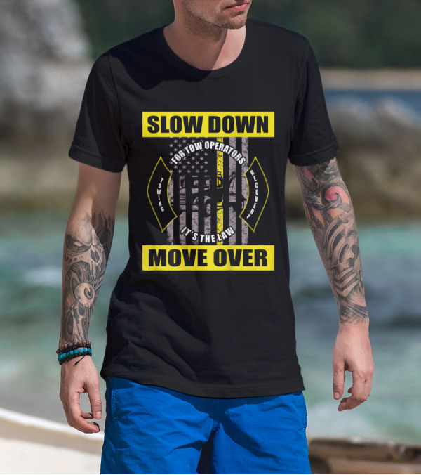 Slow Down Move Over American Flag Tow Truck Driver For Tow Operators It's The Law Towing Recovery T-Shirt