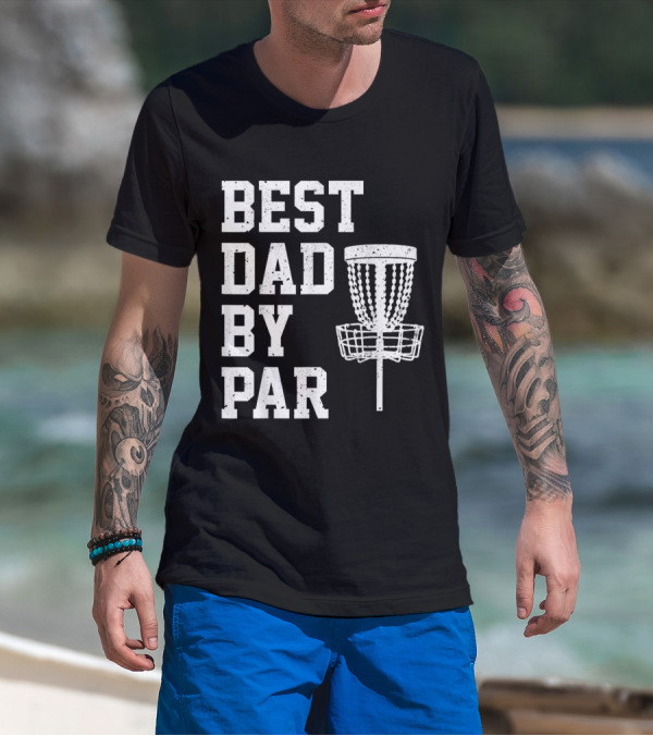 Best Dad By Par Disc Golf Basket Dad Humor T-Shirt