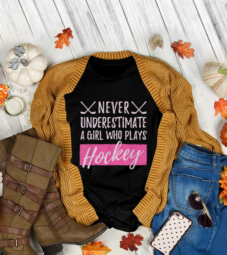 Never Underestimate A Girl Who Plays Hockey T-Shirt