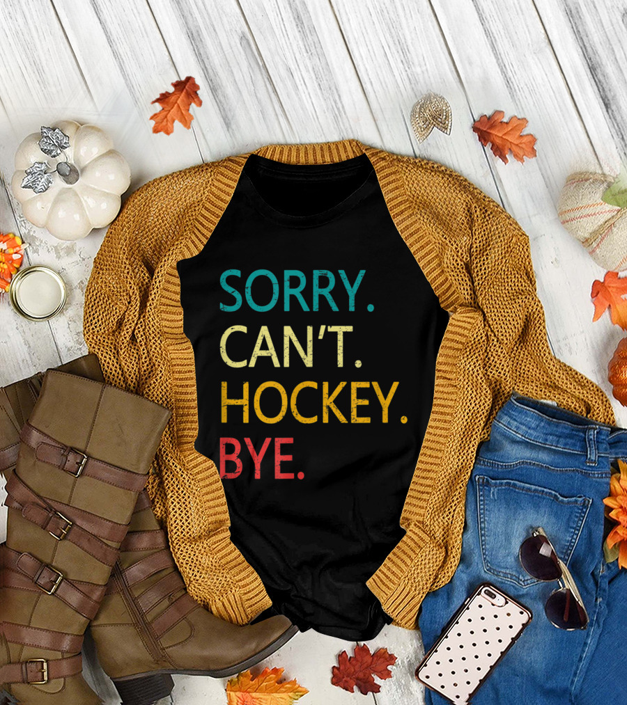 Sorry Can't Hockey Bye T-Shirt