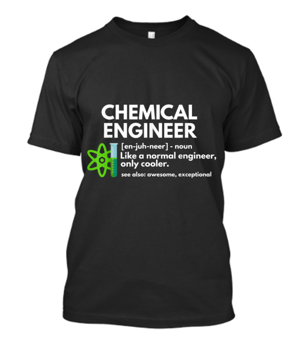 Chemical Engineer Definition Like A Normal Engineer Only Cooler T-Shirt
