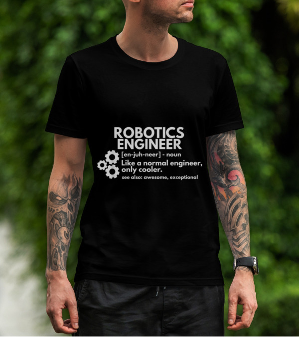 Robotics Engineer Definition Like A Normal Engineer Only Cooler Awesome Exceptional T-Shirt