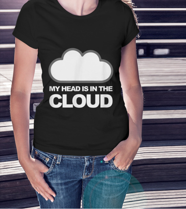 Tech Humor My Head Is In The Cloud Iconic Cloud Computing T-Shirt