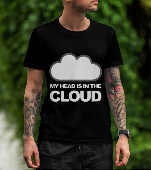 Tech Humor My Head Is In The Cloud Iconic Cloud Computing T-Shirt