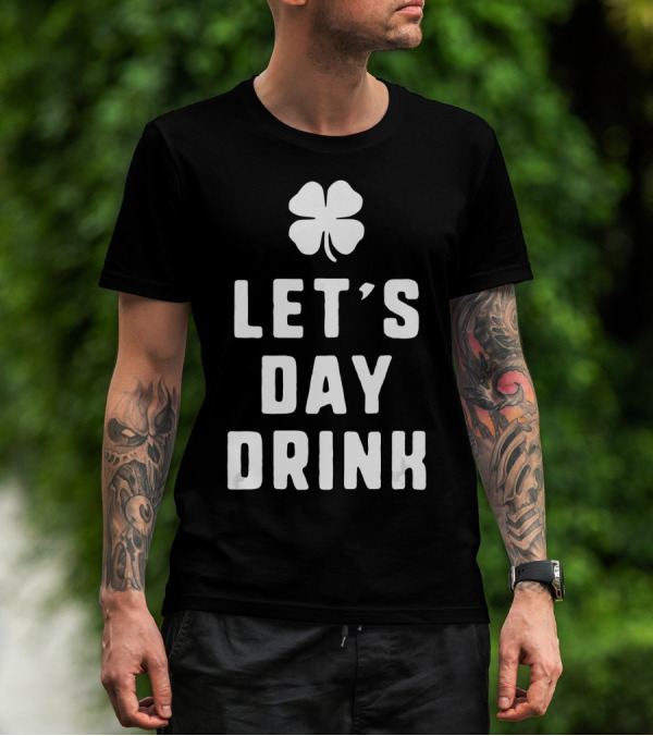 Let's Day Drink St. Patrick's Shamrock Funny Drinking T-Shirt