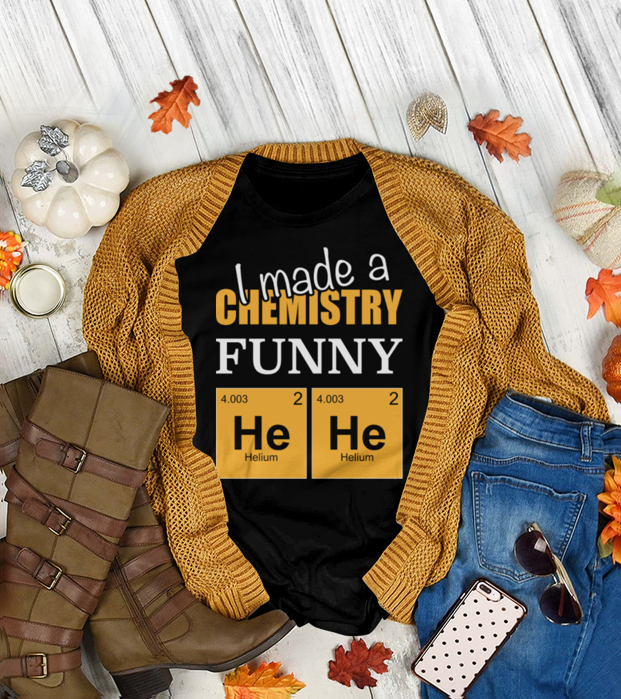 I Made A Chemistry Funny He He Helium T-Shirt
