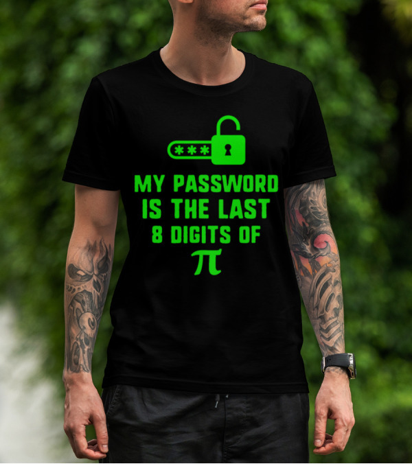 My Password Is The Last 8 Digits Of Pi Pi Day T-Shirt