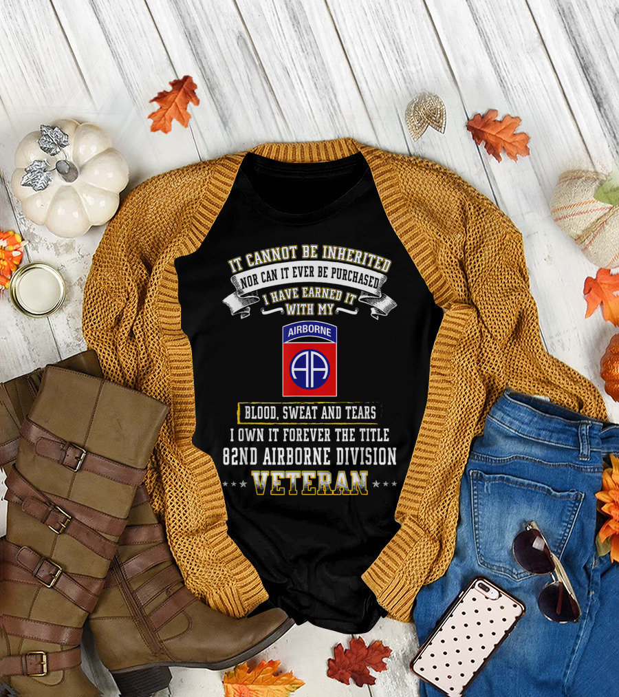 It Cannot Be Inherited Blood Sweat and Tears 82nd Airborne Division Veteran T-Shirt