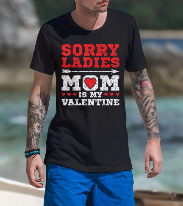 Sorry Ladies Mom Is My Valentine With Heart And Arrow T-Shirt
