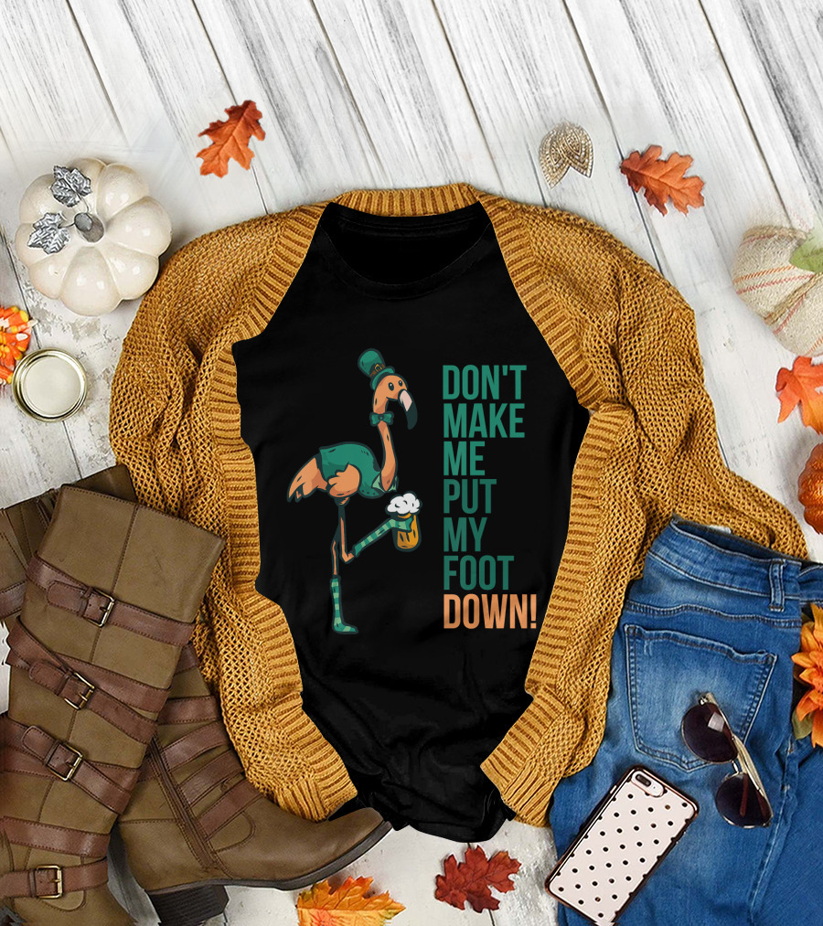 St. Patrick's Day Flamingo Don't Make Me Put My Foot Down T-Shirt