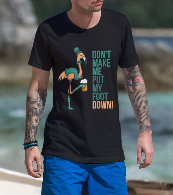 St. Patrick's Day Flamingo Don't Make Me Put My Foot Down T-Shirt