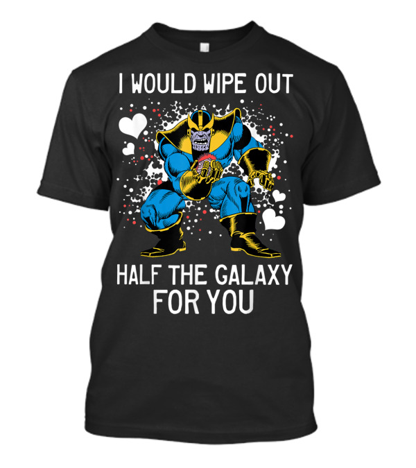 Marvel Thanos I Would Wipe Out Half The Galaxy For You Valentine Hearts T-Shirt