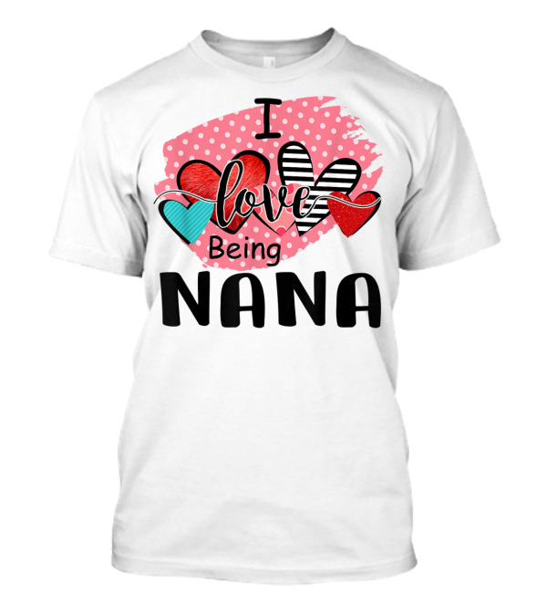 I Love Being Nana Hearts Valentine's Day T-Shirt