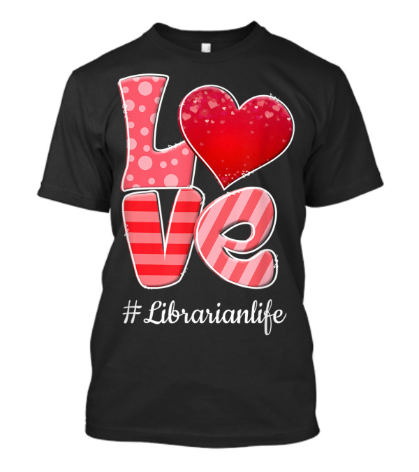 Love Heart Librarianlife Valentine T-Shirt