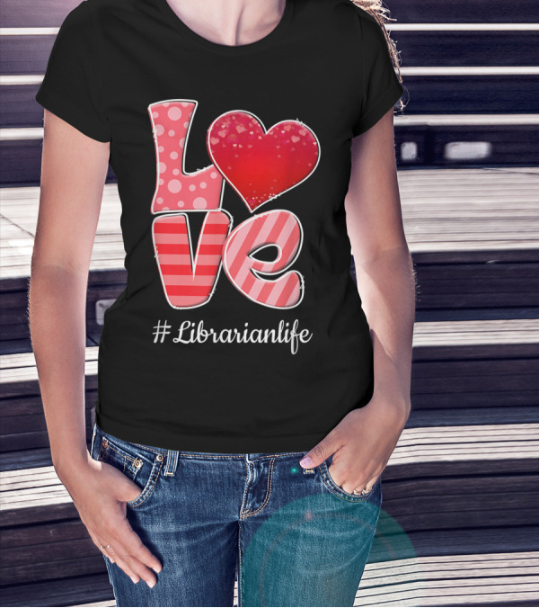 Love Heart Librarianlife Valentine T-Shirt