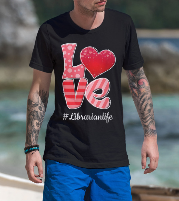 Love Heart Librarianlife Valentine T-Shirt