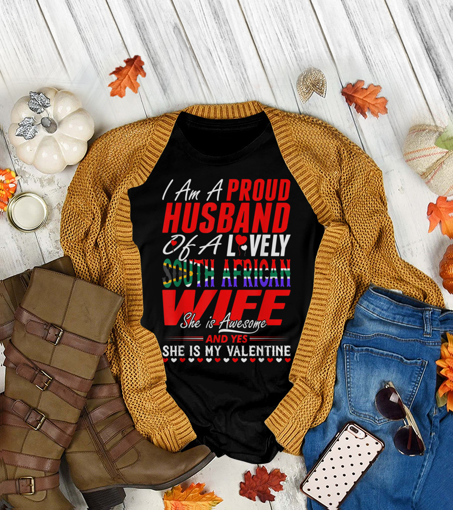 I Am A Proud Husband Of A Lovely South African Wife She Is Awesome And Yes She Is My Valentine T-Shirt