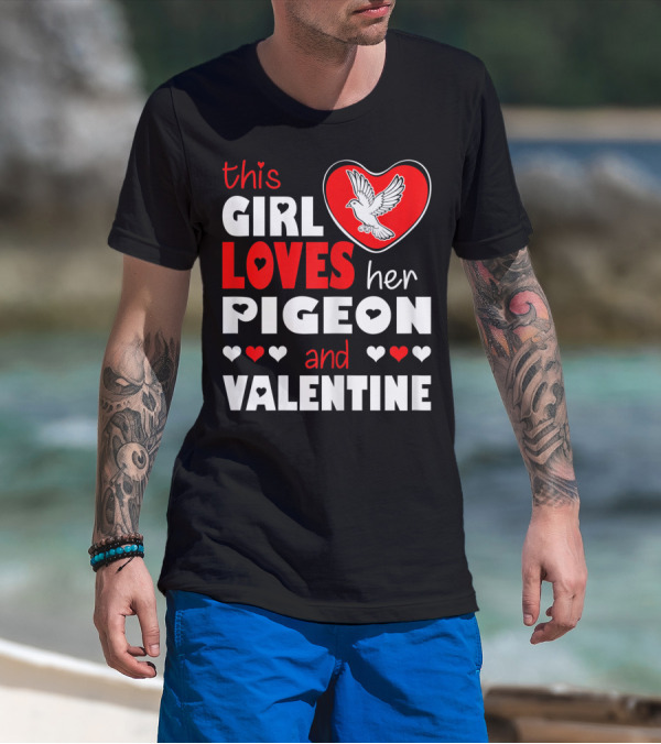 This Girl Loves Her Pigeon And Valentine T-Shirt