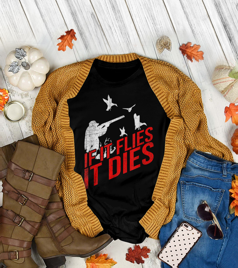 Duck Hunter If It Flies It Dies Funny Goose Hunter T-Shirt