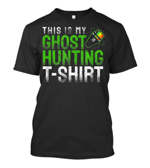 This Is My Ghost Hunting T-Shirt EMF Reader EVP T-Shirt