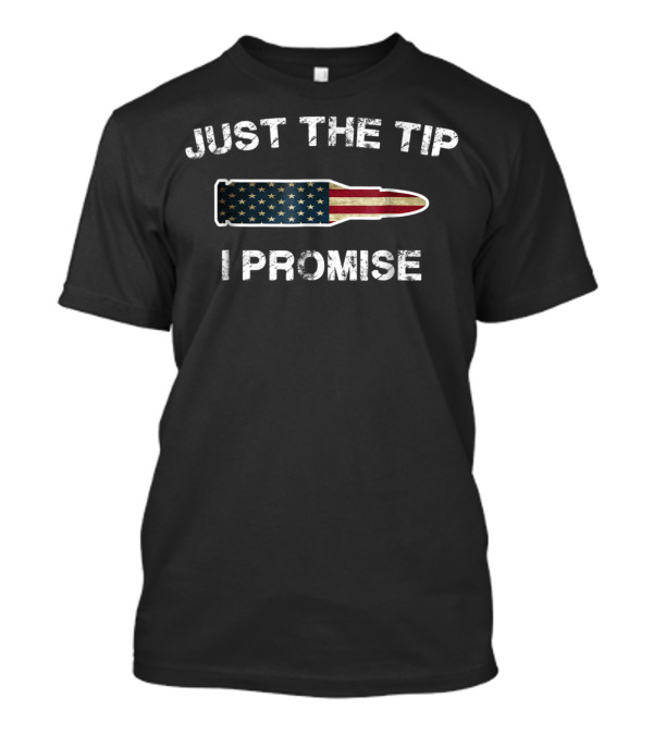 Just The Tip I Promise Bullet With American Flag T-Shirt