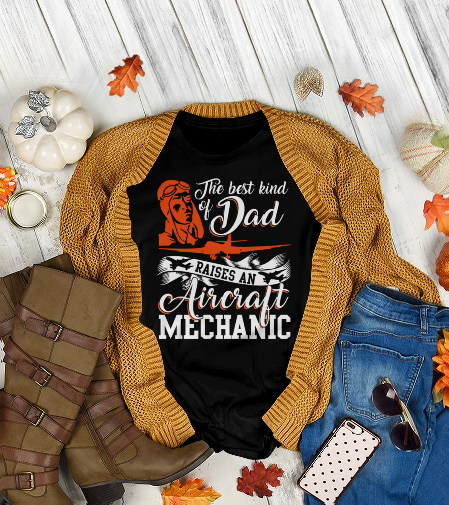 The Best Kind of Dad Raises an Aircraft Mechanic T-Shirt