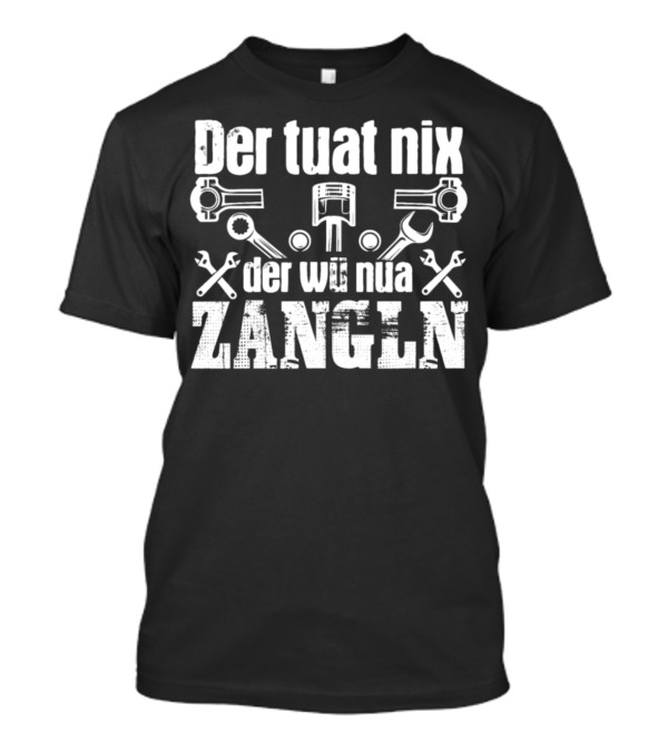 Der Tuat Nix Der Wü Nua Zangln Mechanic Pun Mechatronics T-Shirt