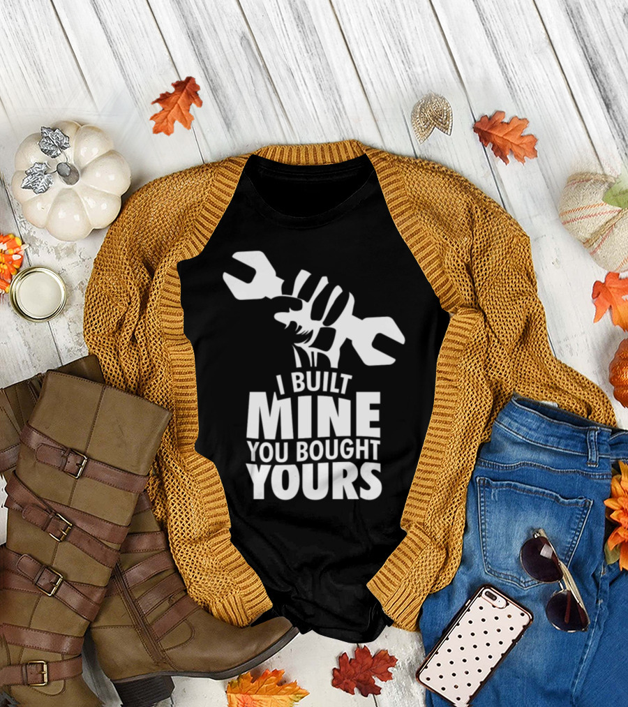 I Built Mine You Bought Yours Mechanic Wrench T-Shirt
