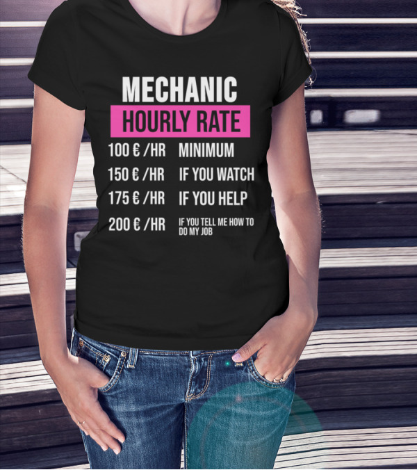 Mechanic Hourly Rate Minimum If You Watch If You Help If You Tell Me How To Do My Job T-Shirt