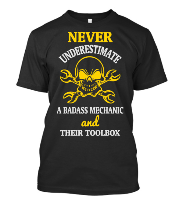 NEVER UNDERESTIMATE A BADASS MECHANIC AND THEIR TOOLBOX T-Shirt