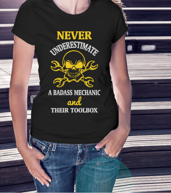NEVER UNDERESTIMATE A BADASS MECHANIC AND THEIR TOOLBOX T-Shirt