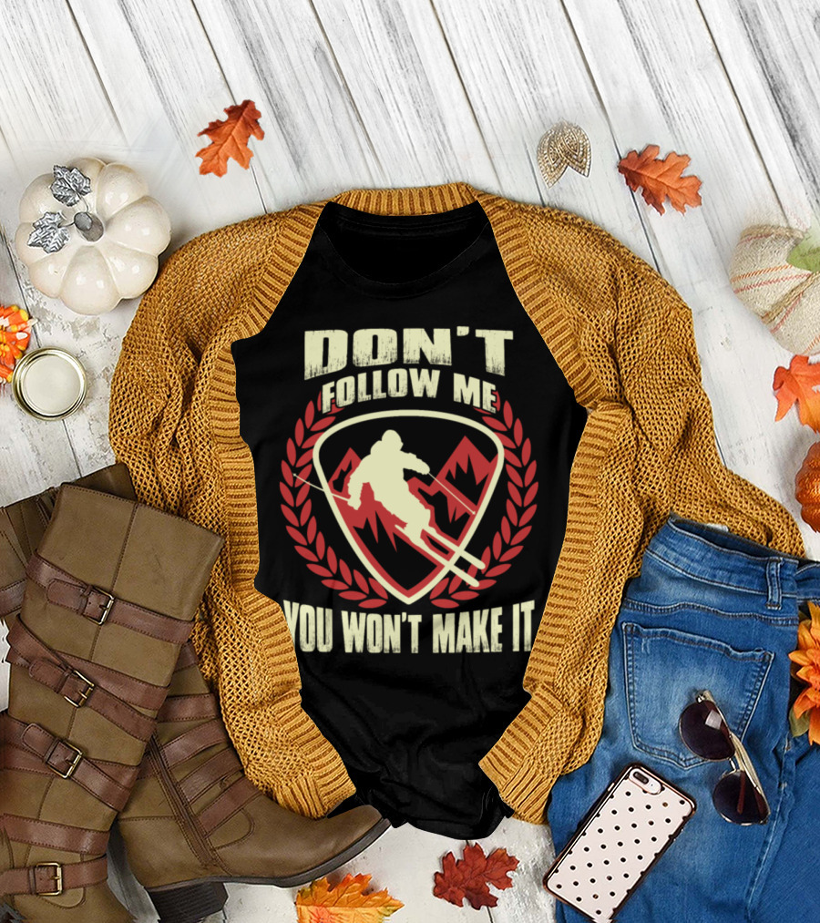 DON'T FOLLOW ME YOU WON'T MAKE IT Skiing Silhouette with Mountains T-Shirt