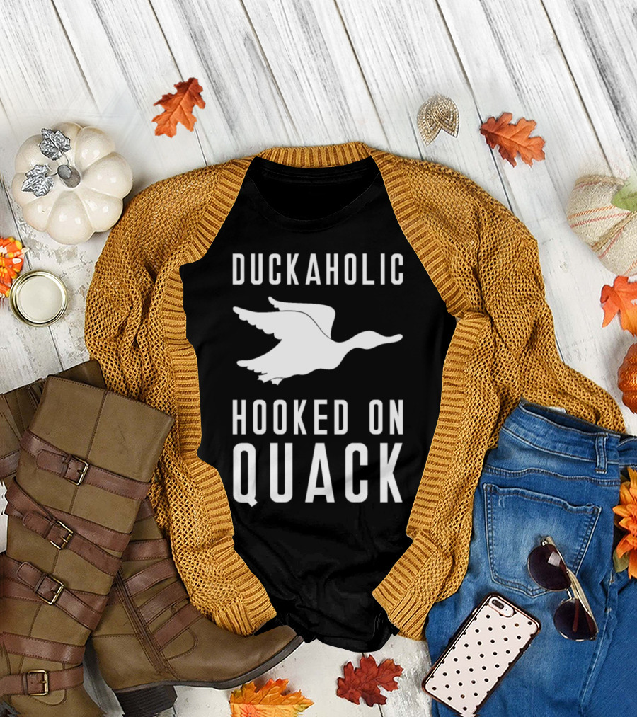 Duckaholic Hooked on Quack Duck Hunting Season Hunter Huntsman T-Shirt