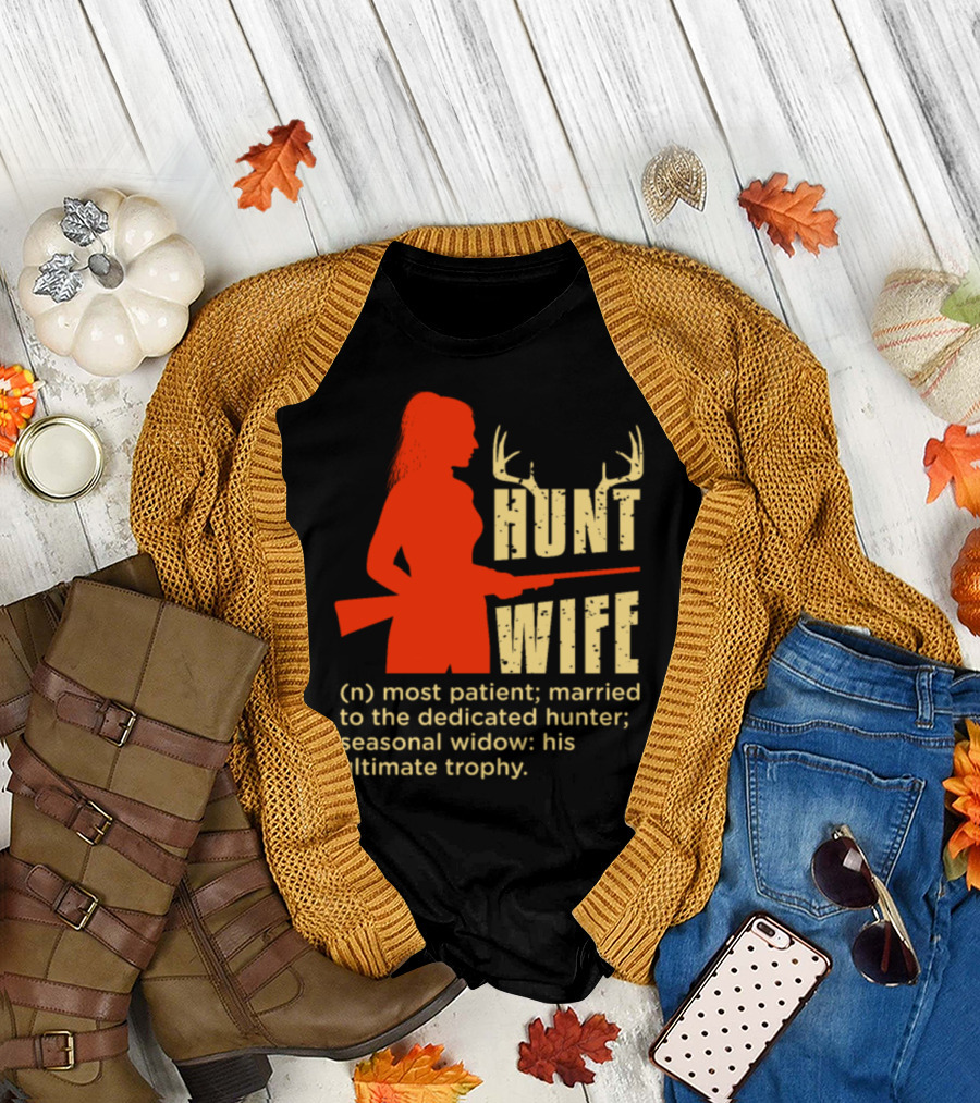 Hunt Wife Definition Most Patient Married to the Dedicated Hunter Seasonal Widow Ultimate Trophy T-Shirt