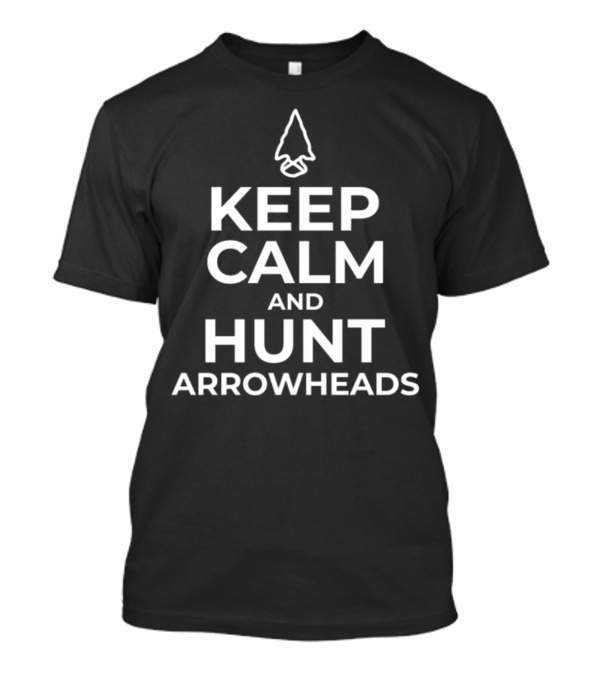 Keep Calm And Hunt Arrowheads Funny Arrowhead Iconic T-Shirt
