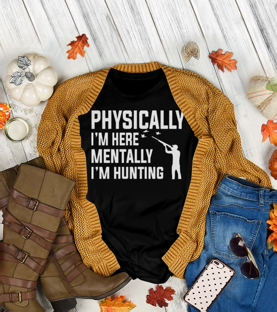 PHYSICALLY I'M HERE MENTALLY I'M HUNTING Silhouette with Flying Birds T-Shirt