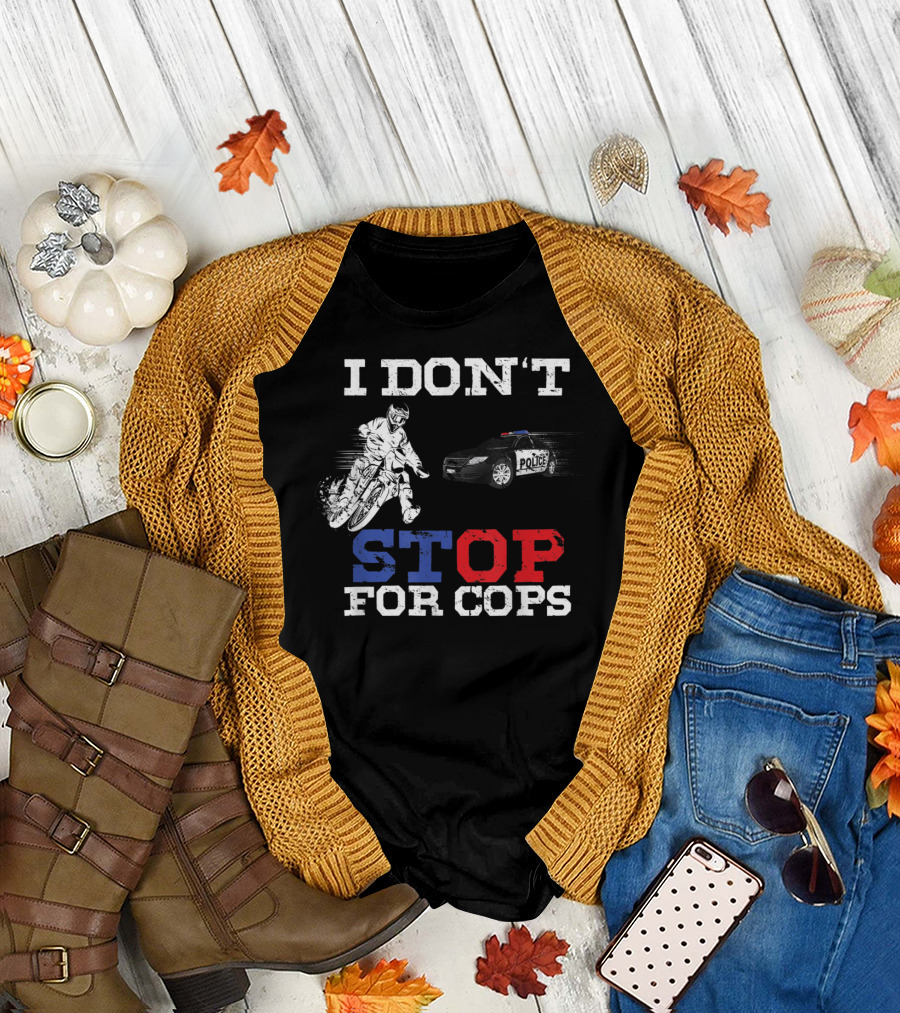 I Don't Stop For Cops Funny Badass Bikers Police Chase T-Shirt
