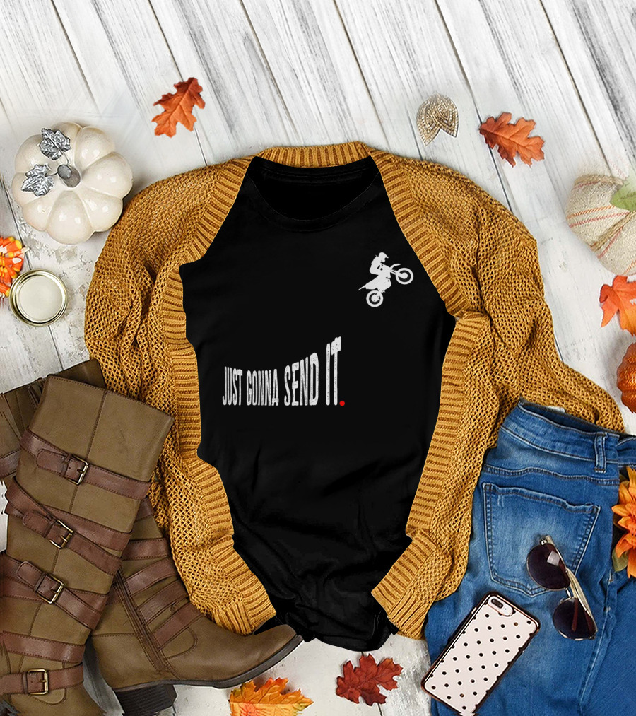 Just Gonna Send It Motocross Dirt Bike Stunt Rider T-Shirt