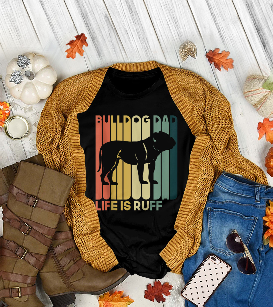 Funny Bulldog Dad Life Is Ruff Bulldog T-Shirt