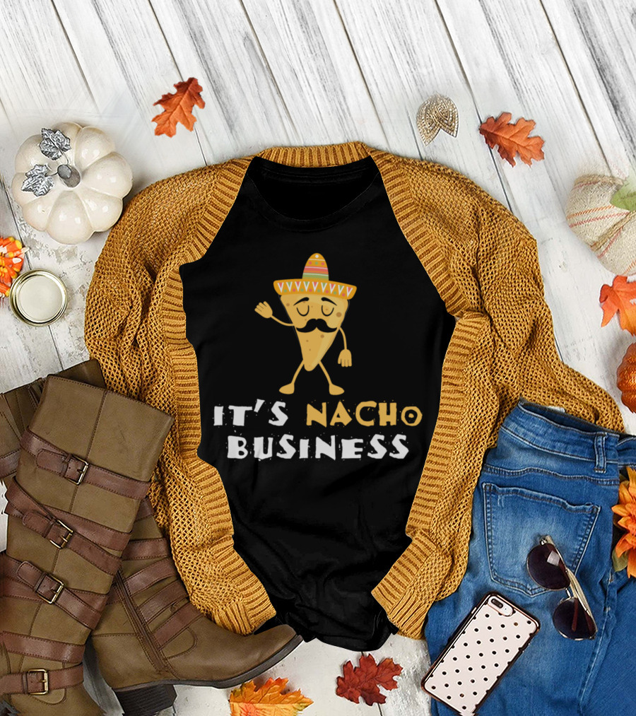 It’s Nacho Business Chef Cook Mexican Food T-Shirt