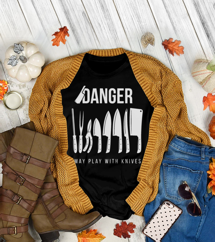 Danger May Play with Knives Funny Prep Cook for Preparation Cooks T-Shirt