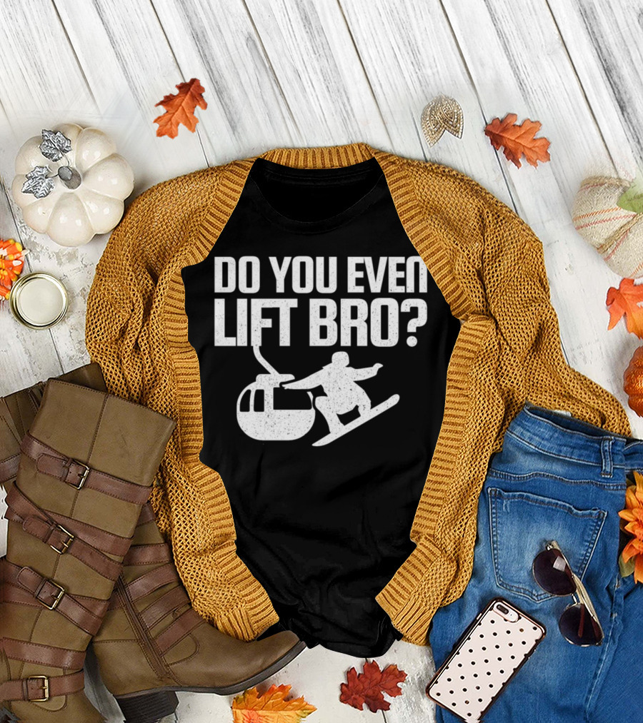 Do You Even Lift Bro Snowboarding Gondola Funny Sport T-Shirt