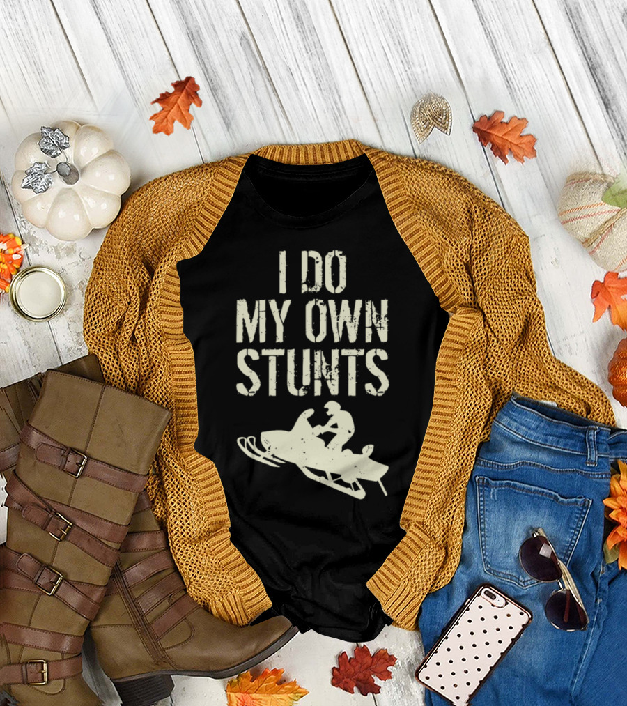 I Do My Own Stunts Snowmobile Adventure T-Shirt