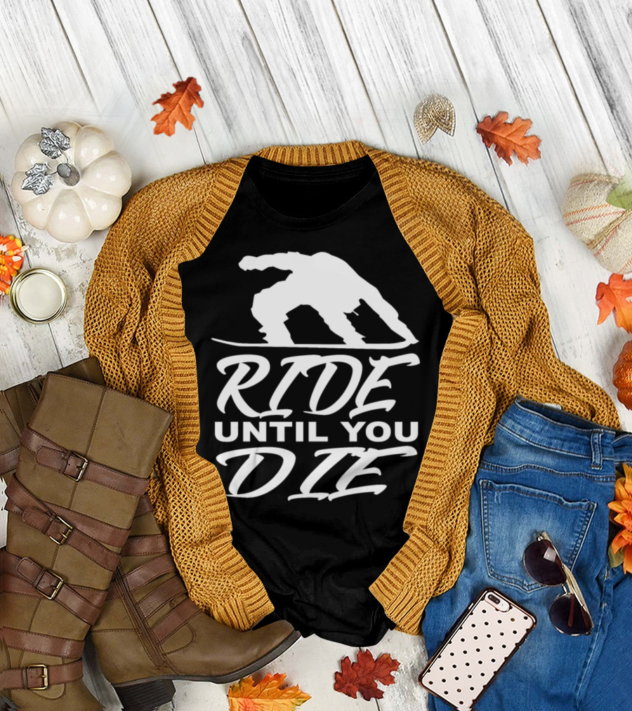 Ride Until You Die Snowboarding Snowboarder T-Shirt