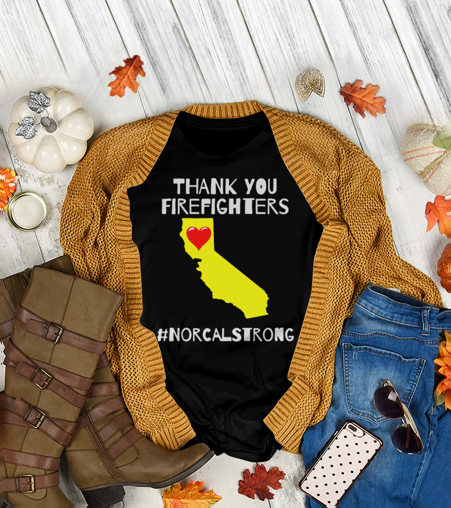 THANK YOU FIREFIGHTERS CALIFORNIA HEART #NORCALSTRONG T-Shirt