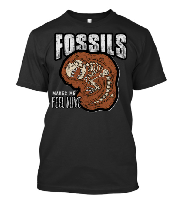 Fossils Makes Me Feel Alive Skeleton T-Shirt