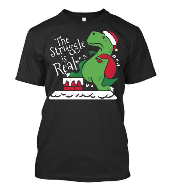 The Struggle Is Real Funny Christmas T-Rex Dinosaur In Santa Hat T-Shirt