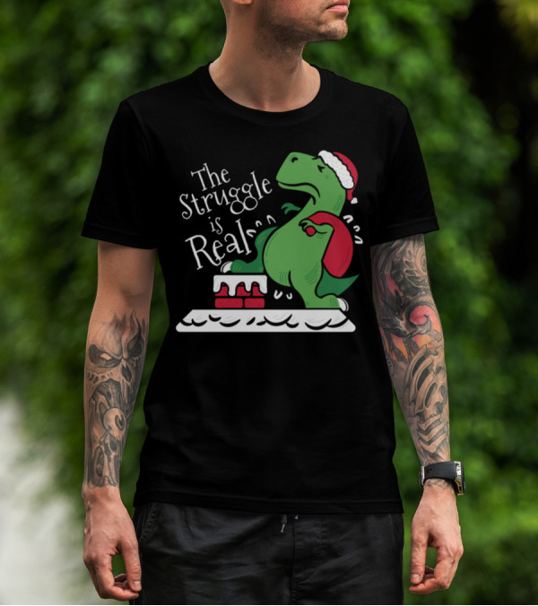 The Struggle Is Real Funny Christmas T-Rex Dinosaur In Santa Hat T-Shirt