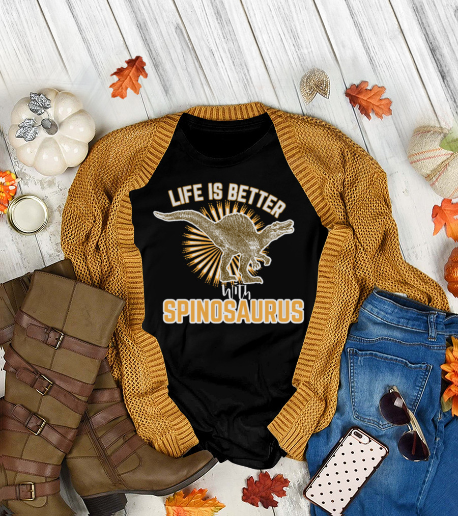 Life Is Better With Spinosaurus T-Shirt